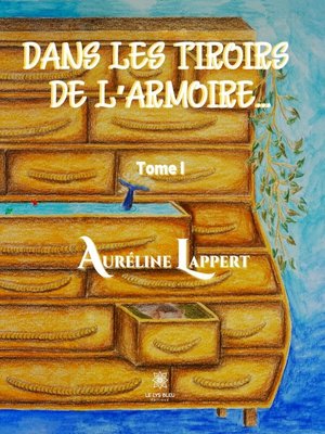 cover image of Dans les tiroirs de l'armoire...--Tome I